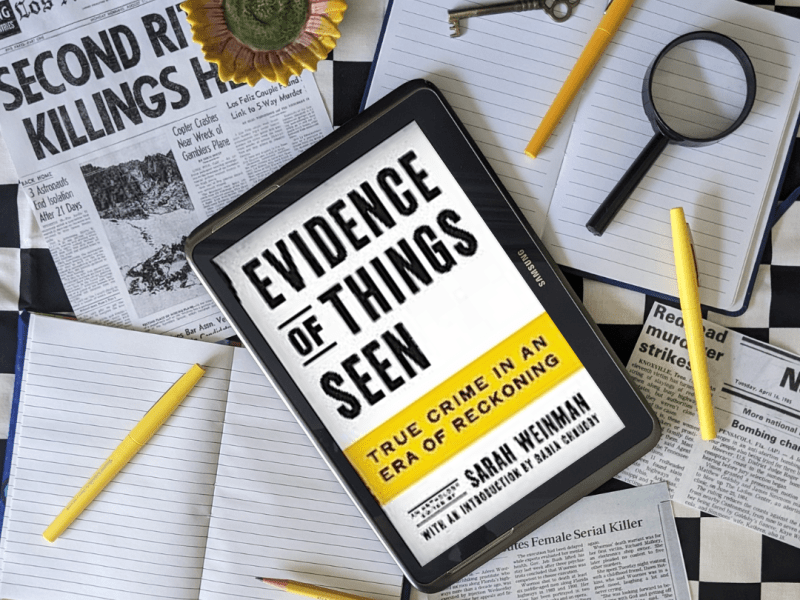 Evidence of Things Seen: True Crime in an Era of&nbsp;Reckoning